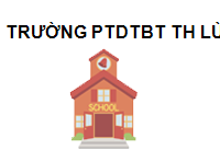 Trường PTDTBT TH Lùng Phình
